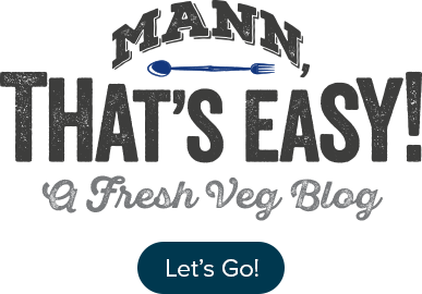 Mann That's Easy - A Fresh Veg Blog - Let's Go!